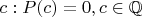 $c: P(c)=0, c\in\mathbb{Q}$