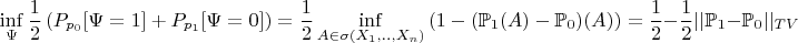 $$
   \inf\limits_{\Psi} \frac{1}{2} \left( P_{p_{0}}[{\Psi =1}] + P_{p_{1}}[{\Psi =0}]\right) = \frac{1}{2} \inf\limits_{A \in \sigma(X_1,..,X_n)}\left( 1 - (\mathbb{P}_{1}(A)-\mathbb{P}_{0})(A)\right) = \frac{1}{2} - \frac{1}{2}||\mathbb{P}_{1} - \mathbb{P}_{0}||_{TV} 
   $$