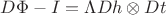 $D\Phi - I =\Lambda Dh \otimes Dt$