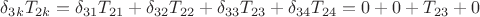 $\delta_{3k}{T_{2k}}=\delta_{31}{T_{21}}+\delta_{32}{T_{22}}+\delta_{33}{T_{23}}+\delta_{34}{T_{24}}=0+0+T_{23}+0$
