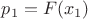 $p_1=F(x_1)$