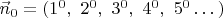 $\vec n_0=(1^0,\ 2^0,\ 3^0,\ 4^0,\ 5^0\dots)$