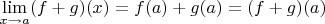 $\lim\limits_{x\to a}(f+g)(x) = f(a) + g(a) = (f+g)(a)$