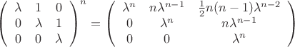 $\[{\left( {\begin{array}{*{20}{c}}
\lambda &1&0\\
0&\lambda &1\\
0&0&\lambda 
\end{array}} \right)^n} = \left( {\begin{array}{*{20}{c}}
{{\lambda ^n}}&{n{\lambda ^{n - 1}}}&{\frac{1}{2}n(n - 1){\lambda ^{n - 2}}}\\
0&{{\lambda ^n}}&{n{\lambda ^{n - 1}}}\\
0&0&{{\lambda ^n}}
\end{array}} \right)\]$