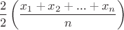 $$\frac{2}{2}\left(\frac{x_{1}+x_{2}+...+x_{n}}{n}\right) $$\frac{2}{2}\left(\frac{x_{1}+x_{2}+...+x_{n}}{n}\right)