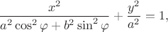 $${x^2\over a^2\cos^2\varphi+b^2\sin^2\varphi}+{y^2\over a^2}=1,$$ $${x^2\over a^2\cos^2\varphi+b^2\sin^2\varphi}+{y^2\over a^2}=1,$$