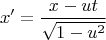 $$ x' = \frac {x - ut} {\sqrt{1 - u^2}} $$