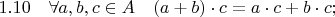 $1.10\quad \forall a,b,c\in A \quad (a+b)\cdot c=a\cdot c + b\cdot c;$