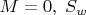 $M=0,\; S_w$