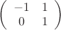 $
\left( \begin{array}{cc} -1 & 1 \\ 
0 & 1 \end{array} \right)$