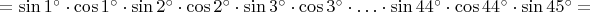 $=\sin 1^{\circ}\cdot\cos 1^{\circ}\cdot\sin 2^{\circ}\cdot\cos 2^{\circ}\cdot\sin 3^{\circ}\cdot\cos 3^{\circ}\cdot\ldots\cdot\sin 44^{\circ}\cdot\cos 44^{\circ}\cdot\sin 45^{\circ}=$