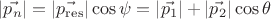 $ \left\lvert \vec{p_n} \right\rvert = \left\lvert \vec{p_{\operatorname{res}}} \right\rvert \cos \psi = \left\lvert\vec{p_1}\right\rvert + \left\lvert\vec{p_2}\right\rvert \cos \theta $