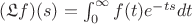 $(\mathfrak{L}f)(s)=\int_0^\infty f(t)e^{-ts}dt$