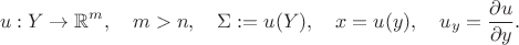$$ u:Y\to\mathbb{R}^m,\quad m>n,\quad\Sigma:=u(Y),\quad x=u(y),\quad u_y=\frac{\partial u}{\partial y}.$$