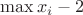 $\max x_i-2$