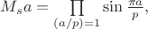 $M_sa=\prod\limits_{(a/p)=1} \sin{\frac{\pi a}{p}} , $