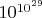 $10^{10^{29}}$