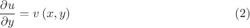 $$\frac{\partial u}{\partial y}=v\left( x,y\right) \eqno(2)$$