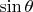 $\sin{\theta}$