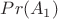 $Pr(A_1)$
