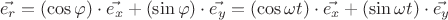 $$\vec{e_r}=(\cos\varphi)\cdot\vec{e_x}+(\sin\varphi)\cdot\vec{e_y} = (\cos{ \omega t})\cdot\vec{e_x}+(\sin{  \omega t})\cdot\vec{e_y} $$