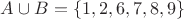 $A \cup B = \lbrace 1,2,6,7,8,9 \rbrace$