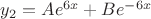 $y_2=Ae^{6x}+Be^{-6x}$