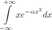 $$
\int\limits_{-\infty}^{+\infty}xe^{-\alpha x^2}dx
$$