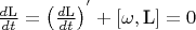 $\[\frac{{d{\text{L}}}}
{{dt}} = {\left( {\frac{{d{\text{L}}}}
{{dt}}} \right)^'} + \left[ {\omega ,{\text{L}}} \right] = 0\]$