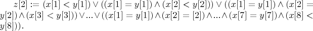 $z[2] := (x[1]<y[1]) \vee 
((x[1]=y[1])  \wedge (x[2]<y[2]))  \vee 
((x[1]=y[1])  \wedge (x[2]=y[2])  \wedge  (x[3]<y[3]) ) \vee 
...
 \vee ((x[1]=y[1])  \wedge (x[2]=[2])  \wedge  ...\wedge (x[7]=y[7]) \wedge (x[8]<y[8]) ).$