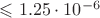 $\leqslant 1.25\cdot 10^{-6}$