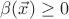 $\beta(\vec x) \geq 0$