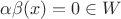 $\alpha\beta(x)=0 \in W$
