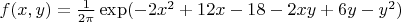 $f(x, y)= \frac{1}{2 \pi} \exp(-2x^2+12x-18-2xy+6y-y^2)$