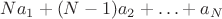 $Na_1+(N-1)a_2+\ldots+a_N$