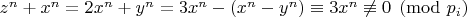 $z^n+x^n= 2x^n+y^n=3x^n-(x^n-y^n)\equiv3x^n\not\equiv 0\pmod {p_i}$