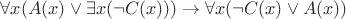 $\forall x(A(x) \vee \exists x(\neg C(x)))\to\forall x(\neg C(x) \vee A(x))$