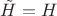 $\tilde H = H$
