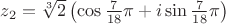$z_2 = \sqrt [3] 2 \left( \cos \frac {7}{18} \pi + i \sin \frac {7}{18} \pi \right)$
