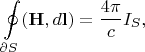 $$\oint\limits_{\partial S}(\mathbf H, d\mathbf l)=\frac{4\pi}{c}I_S,$$