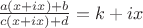$\frac{a(x+ix)+b}{c(x+ix)+d} = k+ix$