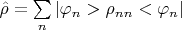 $\hat{\rho} = \sum\limits_n |\varphi_n> \rho_{nn} <\varphi_n| $
