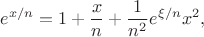 $$
e^{x / n} = 1 + \dfrac x n + \dfrac{1}{n^2} e^{\xi / n}x^2,
$$