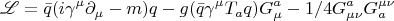 $$\mathscr{L}=\bar{q}(i\gamma^\mu\partial_\mu-m)q - g(\bar{q}\gamma^\mu T_a q)G^a_\mu - {1/4}G^a_{\mu\nu}G^{\mu\nu}_a$$