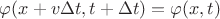 $\varphi(x + v \Delta t, t + \Delta t) = \varphi(x, t)$