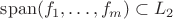 $\mathrm{span}(f_1, \dots, f_m) \subset L_2$