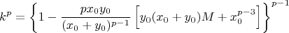 $$ k^p=\left\{1-\frac{px_0y_0}{(x_0+y_0)^{p-1}}\left[y_0(x_0+y_0)M+x_0^{p-3}\right]\right\}^{p-1}$$