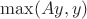 $\max (Ay,y)$