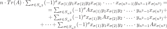 $$\begin{array}{r}
n\cdot Tr(A)\cdot \sum_{\sigma\in S_{n^2}}(-1)^\sigma x_{\sigma(1)}y_1x_{\sigma(2)}y_2x_{\sigma(3)}\cdot\ldots\cdot 
x_{\sigma(n^2-1)}y_{n^2-1}x_{\sigma(n^2)}=\\
=
\sum_{\sigma\in S_{n^2}}(-1)^\sigma
Ax_{\sigma(1)}y_1x_{\sigma(2)}y_2\cdot\ldots\cdot y_{n^2-1}x_{\sigma(n^2)}
+\\+\sum_{\sigma\in S_{n^2}}(-1)^\sigma
x_{\sigma(1)}y_1Ax_{\sigma(2)}y_2\cdot\ldots\cdot
y_{n^2-1}x_{\sigma(n^2)}
+\\
+\dots+ \sum_{\sigma\in S_{n^2}}(-1)^\sigma
x_{\sigma(1)}y_1x_{\sigma(2)}y_2\cdot\ldots\cdot y_{n^2-1}Ax_{\sigma(n^2)}
\end{array}$$