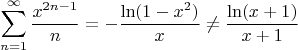 $$\sum_{n=1}^{\infty} \frac{x^{2n-1}}{n} = - \frac{\ln(1-x^2)}{x} \neq \frac{\ln(x+1)}{x+1}$$
